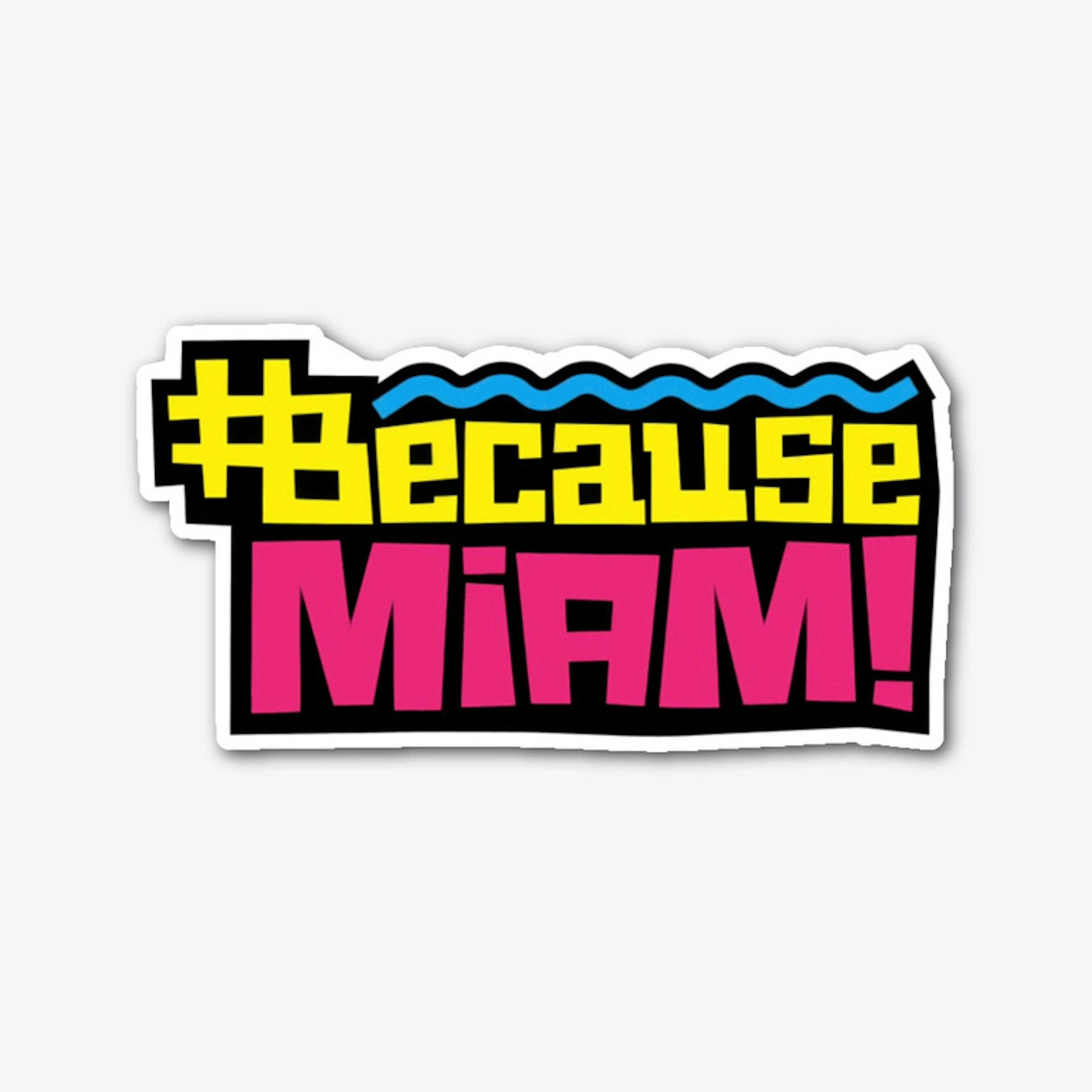 Because Miami Die Cut Sticker