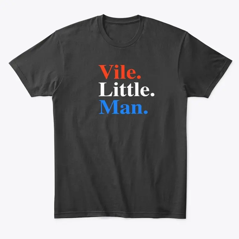 Vile. Little. Man. Comfort Tee